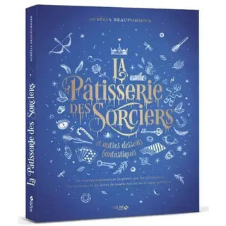 La pâtisserie des sorciers et autres desserts fantastiques -  La boutique Aux 2 Balais